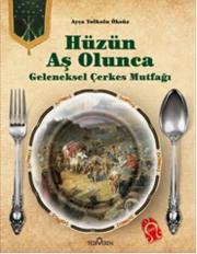 
Hüzün Aş Olunca 
Geleneksel Çerkes Mutfağı

