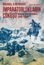 İmparatorlukların Çöküşü - Osmanlı - Rus 
Çatışması 1908-1918