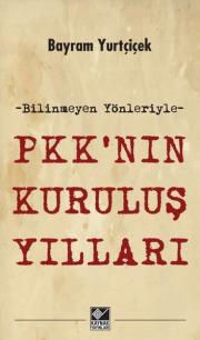 PKK’nın Kuruluş Yılları  Bilinmeyen Yönleriyle