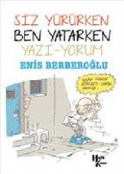 Siz Yürürken Ben Yatarken Yazı - Yorum