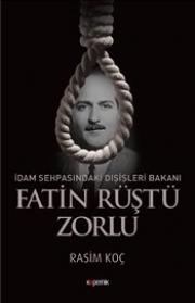 Fatin Rüştü Zorlu - İdam Sehpasındaki Dışişleri Bakanı