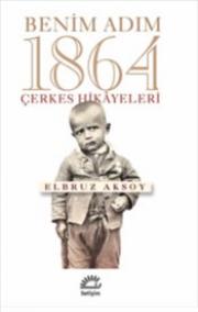 Benim Adım 1864 - Çerkes Hikayeleri