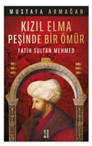 Kızıl Elma Peşinde Bir Ömür - Fatih Sultan Mehmed