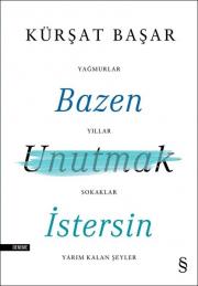 Bazen Unutmak İstersin - Yağmurlar, Yıllar, Sokaklar, Yarım Kalan Şeyler 