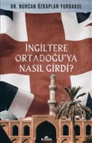 İngiltere Ortadoğu’ya Nasıl Girdi?