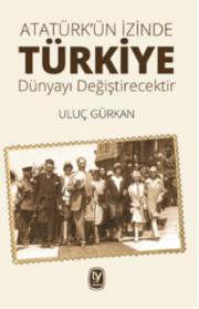 Türkiye Dünyayı Değiştirecektir - Atatürkün İzinde 