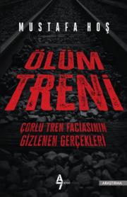 Ölüm Treni - Çorlu Tren Faciasının Gizlenen Gerçekleri