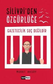 Silivri'den Özgürlüğe - Gazetecilik Suç Değildir