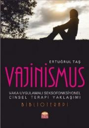 Vajinismus - Vaka Uygulamalı Seksofonksiyonel Cinsel Terapi Yaklaşımı 