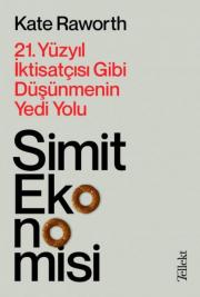 Simit Ekonomisi - 21.Yüzyıl İktisatçısı Gibi Düşünmenin Yedi Yolu 