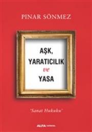 Aşk Yaratıcılık ve Yasa - Sanat Hukuku 