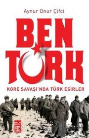 Ben Türk - Kore Savaşı'nda Türk Esirler