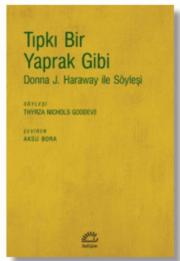 Tıpkı Bir Yaprak Gibi (Donna J. Haraway İle Söyleşi) 