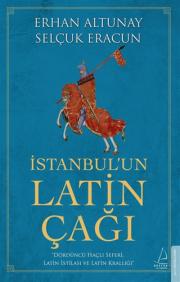 İstanbul’un Latin Çağı - Dördüncü Haçlı Seferi, Latin İstilası ve Latin Krallığı 