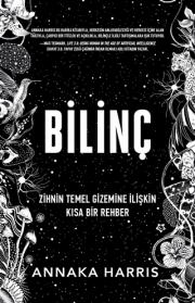 Bilinç - Zihnin Temel Gizemine İlişkin Kısa Bir Rehber