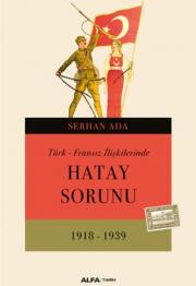 Türk - Fransız İlişkilerinde Hatay Sorunu (1918 - 1939) 