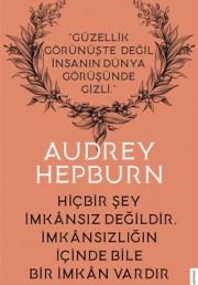 Audrey Hepburn - Hiçbir Şey İmkansız Değildir İmkansızlığın İçinde Bile İmkan Vardır 