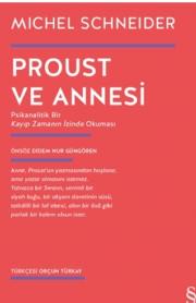 Proust ve Annesi - Psikanalitik Bir Kayıp Zamanın İzinde Okuması