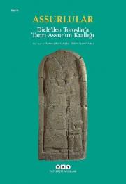 Assurlular - Dicle’den Toroslar’a (Tanrı Assur’un Krallığı)