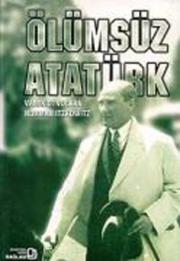 Ölümsüz Atatürk - Yaşamı ve İç Dünyası