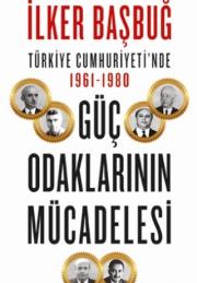 Türkiye Cumhuriyeti’nde 1961-1980 - Güç Odaklarının Mücadelesi