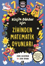 Küçük Dahiler İçin Zihinden Matematik Oyunları - Zihin Geliştiren 101 Zeka Oyunu 