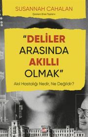 Deliler Arasında Akıllı Olmak - Akıl Hastalığı Nedir, Ne Değildir?