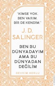 J. D. Salinger - Ben Bu Dünyadayım Ama Bu Dünyadan Değilim