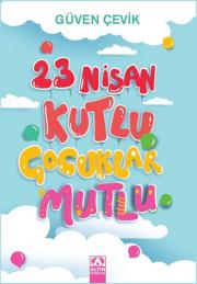 23 Nisan Kutlu Çocuklar Mutlu 