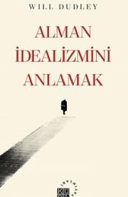 Alman İdealizmini Anlamak