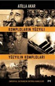 Komploların Yüzyılı - Yüzyılın Komploları Emperyal Satrancın Entrika Hamleleri 