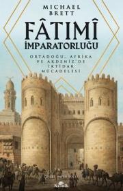 Fatımi İmparatorluğu - Ortadoğu Afrika ve Akdeniz'de İktidar Mücadelesi 