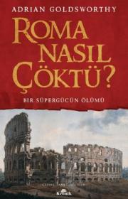 Roma Nasıl Çöktü? - Bir Süpergücün Ölümü