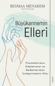 Büyükannemin Elleri - Travmalarımızı, Kalplerimizi ve Bedenlerimizi İyileştirmenin Yolu