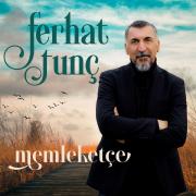 Ferhat Tunç - Memleketçe