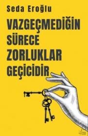 Vazgeçmediğin Sürece Zorluklar Geçicidir 