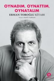 Oynadım Oynattım Oynatalım - Erman Toroğlu Kitabı