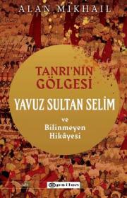 Tanrının Gölgesi - Yavuz Sultan Selim ve Bilinmeyen Hikayesi 