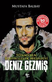 Bitmeyen Deniz - Gezmiş Sönmeyen Bağımsızlık Meşalesi