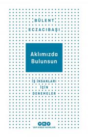 Aklımızda Bulunsun – İş İnsanları İçin Denemeler