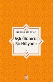 Aşk Ölümcül Bir Hülyadır 