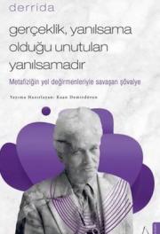 Gerçeklik Yanılsama Olduğu Unutulan Yanılsamadır - Derrida 