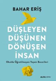 Düşleyen Düşünen Dönüşen İnsan - Okulda Öğretilmeyen Yaşam Becerileri 