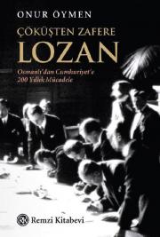 Çöküşten Zafere Lozan - Osmanlı'dan Cumhuriyete 200 Yıllık Mücadele