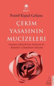 Çekim Yasasının Mucizeleri - Yaşama Zenginlik Bolluk ve Bereket Çekmenin Sırları 