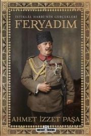 Feryadım - İstiklal Harbi'nin Gerçekleri