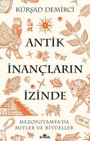 Antik İnançların İzinde - Mezopotamya'da Mitler ve Ritüeller