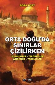 Orta Doğuda Sınırlar Çizilirken - Siyonistler - Teröristler - Aşiretler - Tarikatlar 