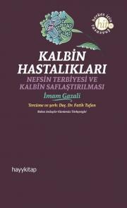 Kalbin Hastalıkları - Nefsin Terbiyesi ve Kalbin Saflaştırılması