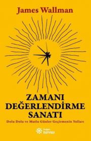 Zamanı Değerlendirme Sanatı - Dolu Dolu ve Mutlu Günler Geçirmenin Yolları 